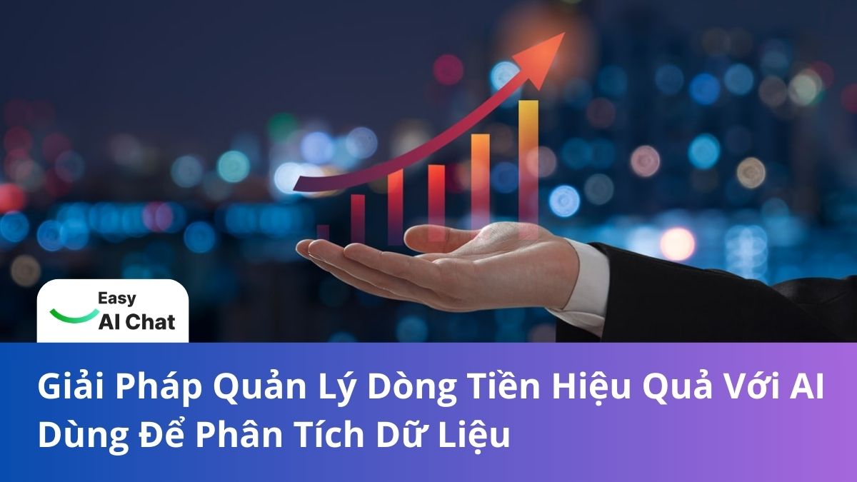Giải Pháp Quản Lý Dòng Tiền Hiệu Quả Với AI Dùng Để Phân Tích Dữ Liệu