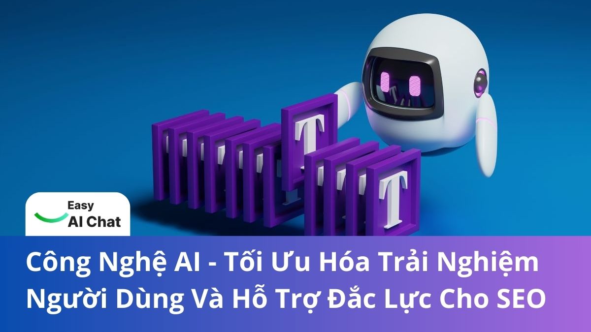 Công Nghệ AI - Tối Ưu Hóa Trải Nghiệm Người Dùng Và Hỗ Trợ Đắc Lực Cho SEO