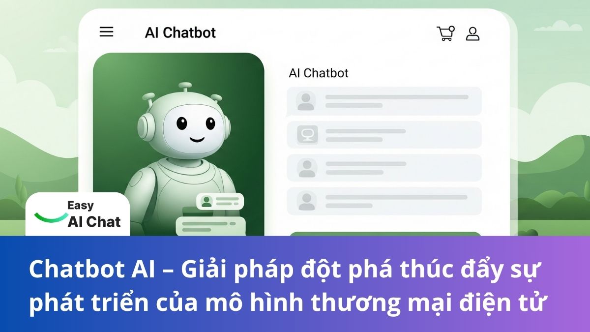 Chatbot AI – Giải pháp đột phá thúc đẩy sự phát triển của mô hình thương mại điện tử