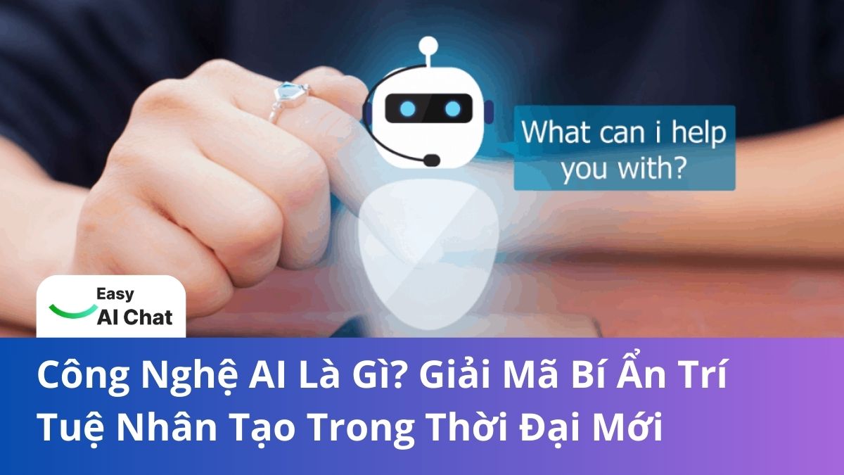 Công Nghệ AI Là Gì? Giải Mã Bí Ẩn Trí Tuệ Nhân Tạo