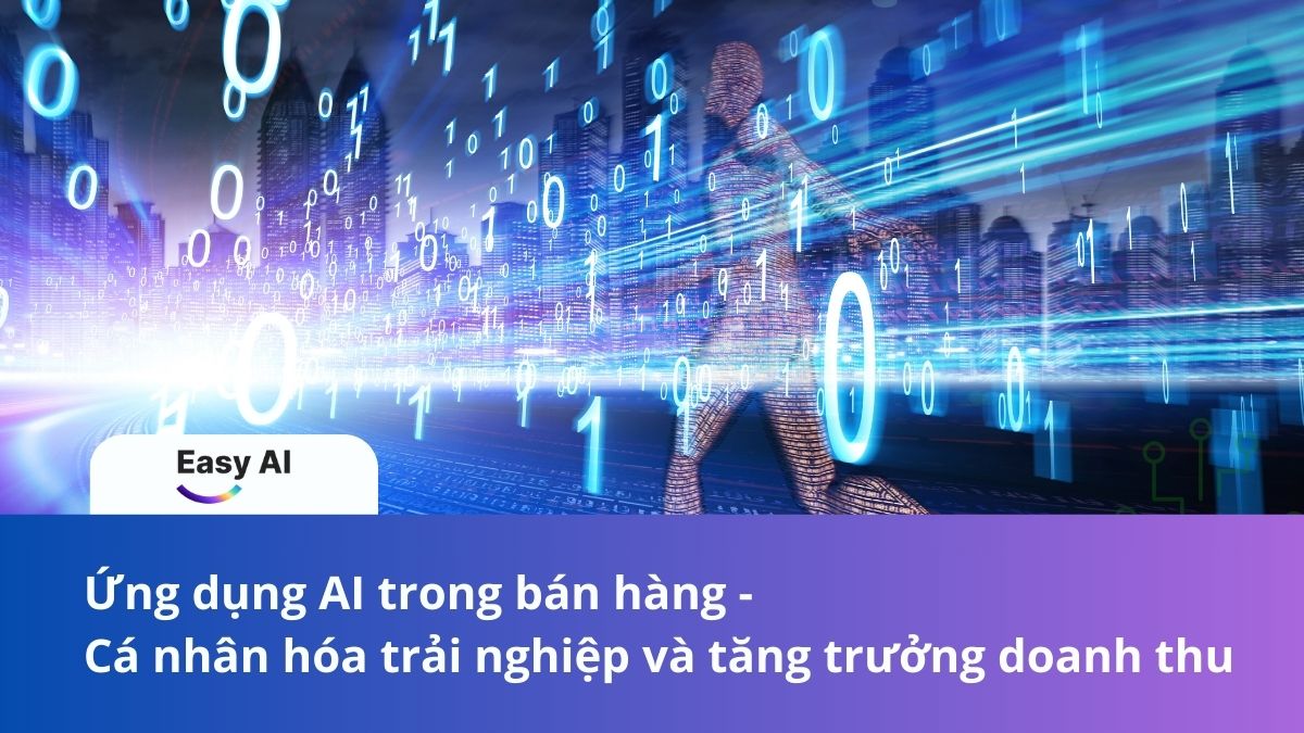 Ứng dụng AI trong bán hàng - Cá nhân hóa trải nghiệp khách hàng và tăng trưởng doanh thu